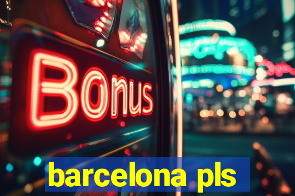 barcelona pls